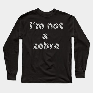 I'm not a zebra. White letters with a mask in the shape of diagonal stripes Long Sleeve T-Shirt